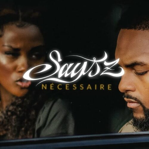 Says’z – Nécessaire (Lyrics Video) – Août 2023