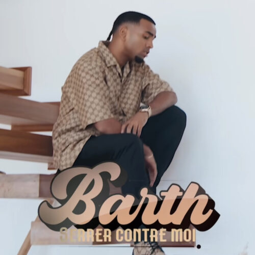 Barth continue sur sa lancée avec son clip « serrer contre moi » – Septembre 2023